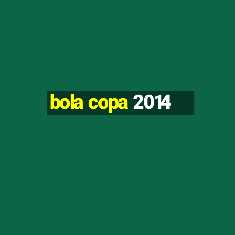 bola copa 2014