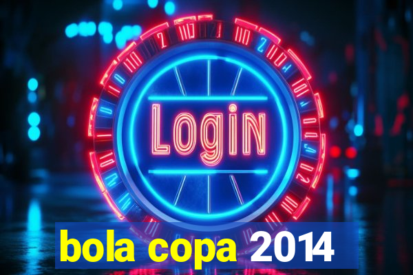 bola copa 2014