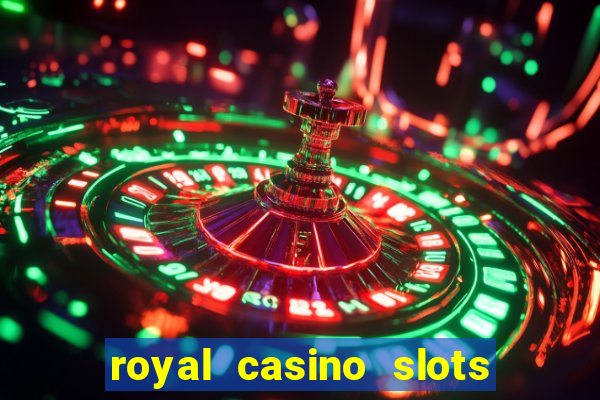 royal casino slots real money