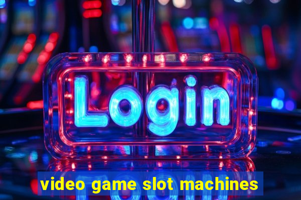 video game slot machines