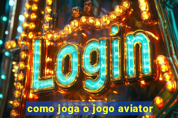 como joga o jogo aviator