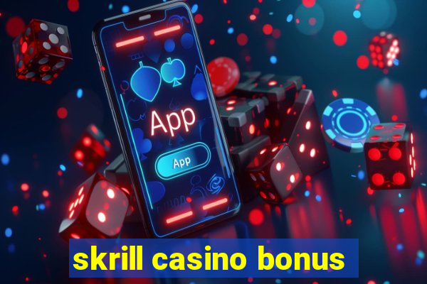 skrill casino bonus