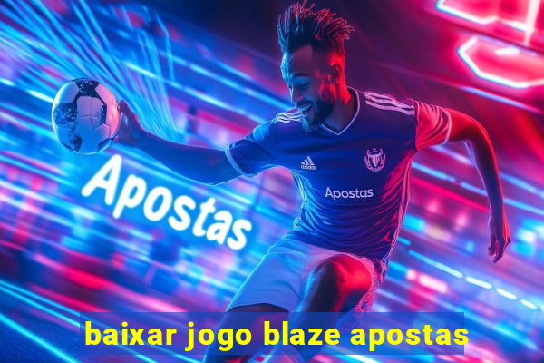 baixar jogo blaze apostas