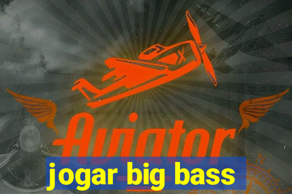 jogar big bass