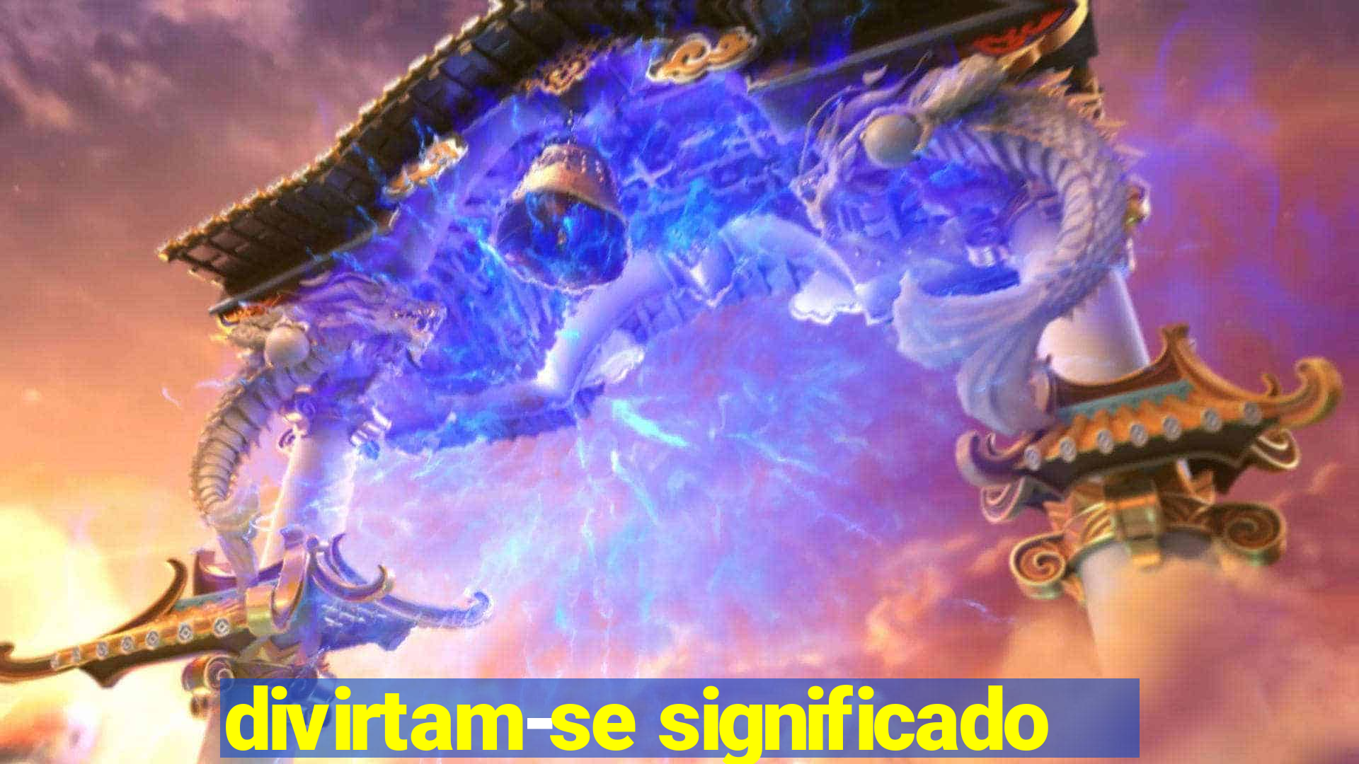 divirtam-se significado