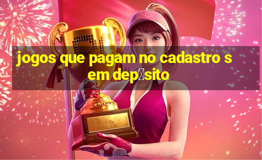 jogos que pagam no cadastro sem dep贸sito