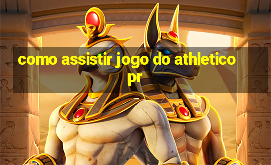 como assistir jogo do athletico pr