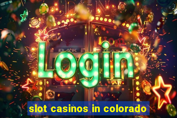 slot casinos in colorado