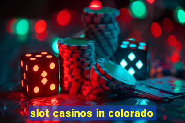 slot casinos in colorado