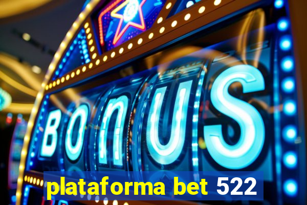 plataforma bet 522