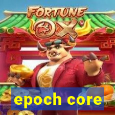 epoch core