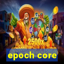 epoch core