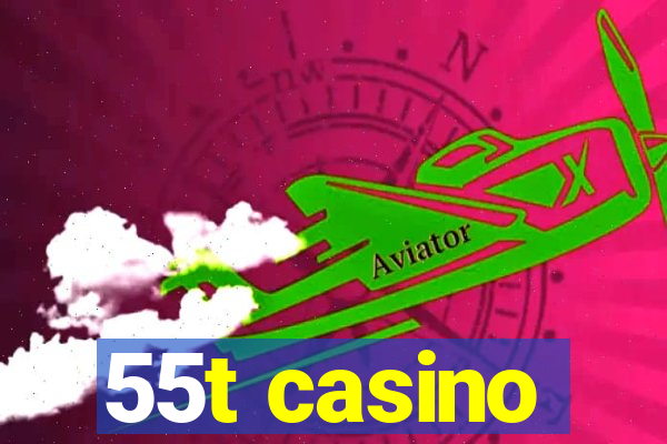 55t casino