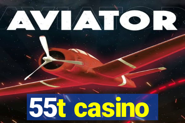 55t casino