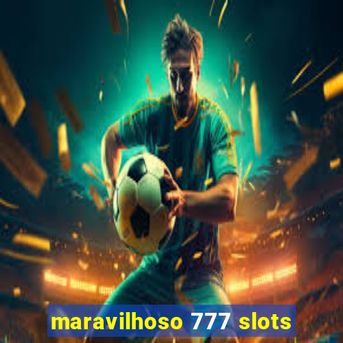 maravilhoso 777 slots