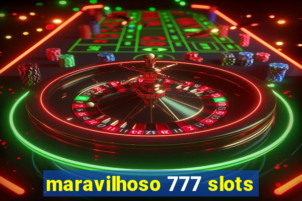 maravilhoso 777 slots