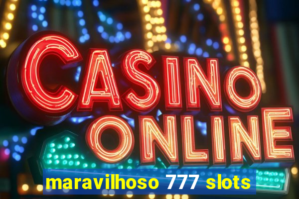 maravilhoso 777 slots