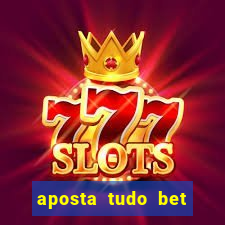 aposta tudo bet 茅 confi谩vel