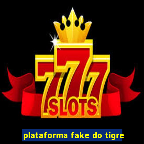 plataforma fake do tigre