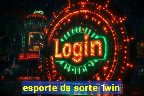 esporte da sorte 1win