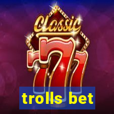 trolls bet