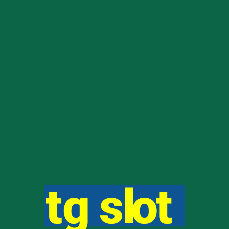 tg slot