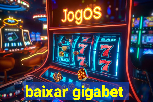 baixar gigabet