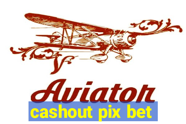 cashout pix bet