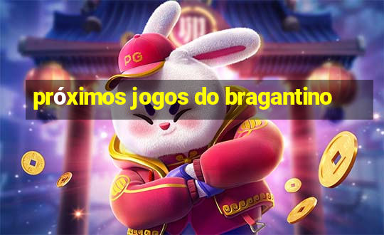 próximos jogos do bragantino