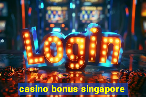 casino bonus singapore