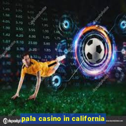 pala casino in california