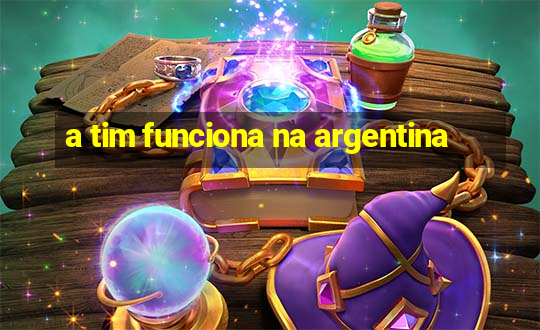 a tim funciona na argentina