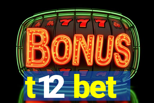 t12 bet