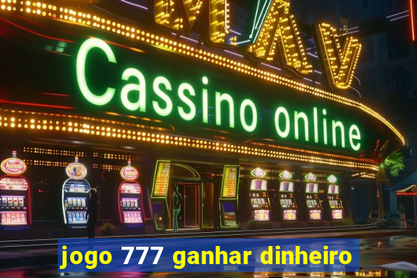 jogo 777 ganhar dinheiro