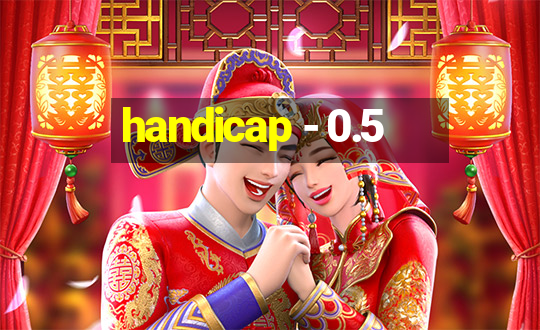 handicap - 0.5