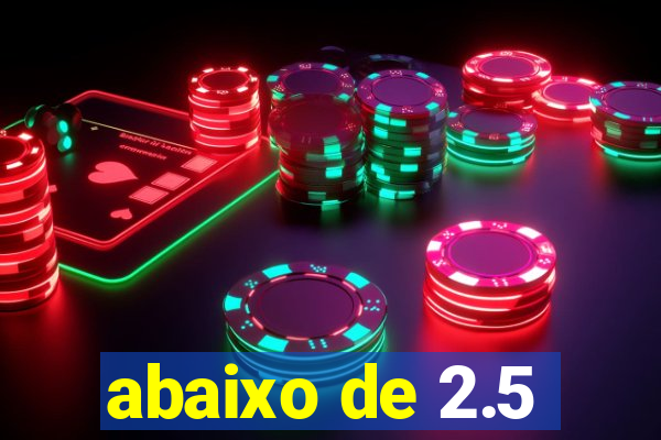 abaixo de 2.5