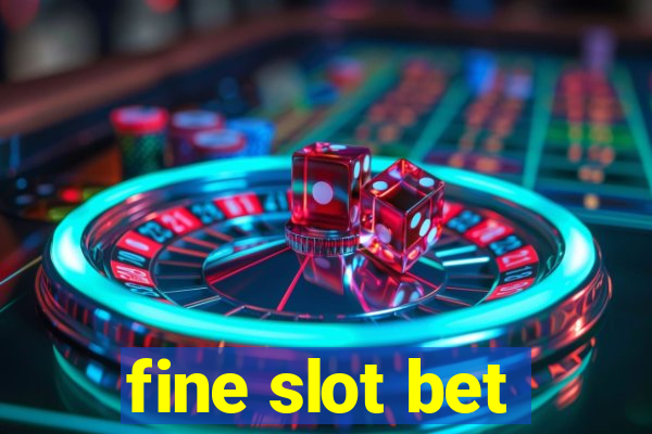 fine slot bet