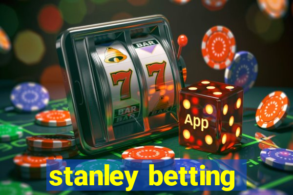 stanley betting