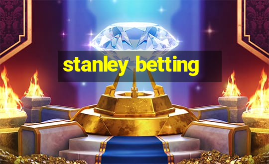 stanley betting