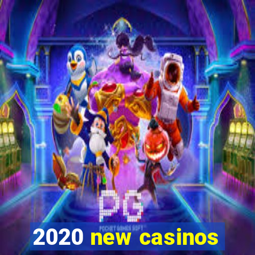 2020 new casinos