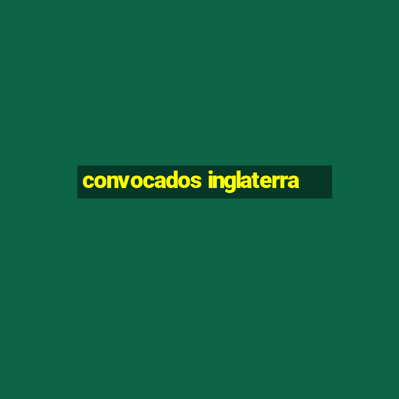 convocados inglaterra