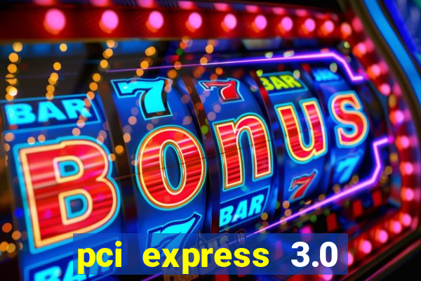 pci express 3.0 x16 slot