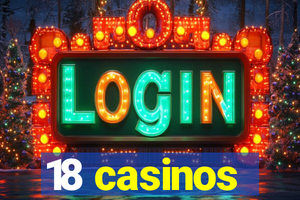 18 casinos