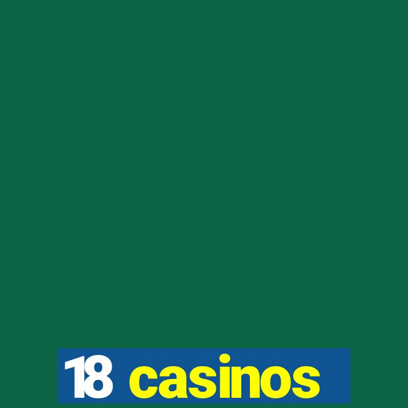 18 casinos