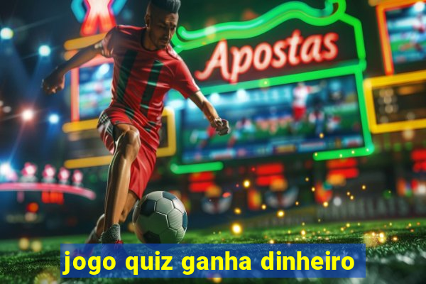 jogo quiz ganha dinheiro