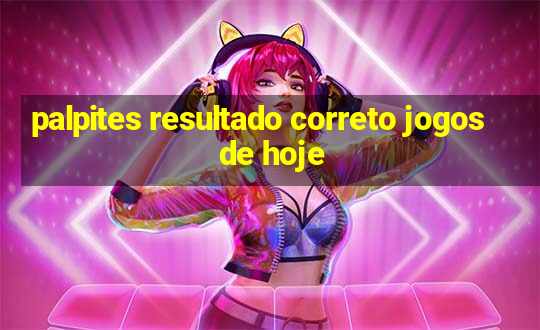 palpites resultado correto jogos de hoje