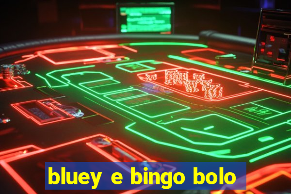 bluey e bingo bolo