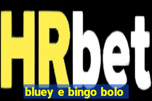 bluey e bingo bolo