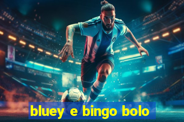 bluey e bingo bolo