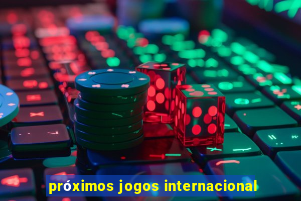 próximos jogos internacional